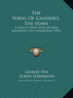 The Foray Of Gadderis, The Vows: Extracts From Book Of King Alexander The Conqueror (1900) - Gilbert Hay, Albert Herrmann