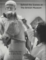 Behind the scenes at the British Museum - British Museum, Andrew Burnett, John Reeve