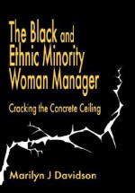 The Black And Ethnic Minority Woman Manager: Cracking The Concrete Ceiling - Marilyn J. Davidson, Marilyn Davidson