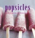 Popsicles and Other Fruity Frozen Treats - Sunil Vijayakar, Ryland Peters & Small