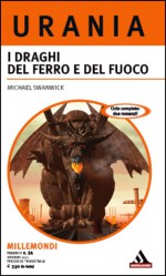 I draghi del ferro e del fuoco - Michael Swanwick, Gaetano Luigi Staffilano