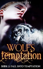 Wolf's Temptation: Book 2: Fall Into Temptation (A Werewolf Shifter Romance) - M. Andrews