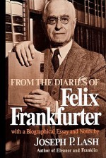 From the Diaries of Felix Frankfurter - Felix Frankfurter