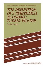 The Definition of a Peripheral Economy: Turkey 1923 1929 - Çağlar Keyder