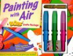 Painting with Air: A Blopens Crafts Package [With Sticker Sheets and 3 Blopens, and Glitter Glue and *] - Joanne F. Oppenheim