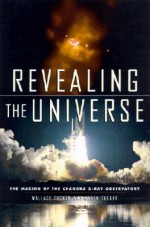 Revealing the Universe: The Making of the Chandra X-Ray Observatory - Wallace H. Tucker, Karen Tucker