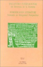 Encuentro Internacional de Literatura de La Frontera, Borderlands Literature, Towards an Integrated Perspective - Harry Polkinhorn