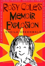 Rosy Cole's Memoir Explosion: A Heartbreaking Story about Losing Friends, Annoying Family, and Ruining Romance - Sheila Greenwald