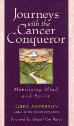 Journeys with the Cancer Conqueror: Mobilizing Mind and Spirit - Greg Anderson