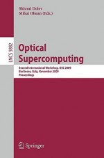 Optical Supercomputing: Second International Workshop, Osc 2009, Bertinoro, Italy, November 18 20, 2009, Proceedings (Lecture Notes In Computer Science ... Computer Science And General Issues) - Shlomi Dolev, Mihai Oltean