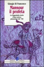 Mansour il profeta. La leggendaria storia d'uno sceicco piemontese del '700 - Giorgio Di Francesco, Franco Cardini