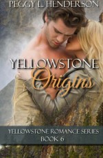 Yellowstone Origins: Yellowstone Romance Series, Book 6 (Volume 6) - Peggy L Henderson