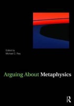 Arguing about Metaphysics - Michael C. Rea