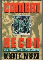 Combat Recon: My Year With The ARVN - Robert D. Parrish