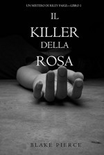 Il Killer della Rosa (Un Mistero di Riley Paige - Libro #1) (Italian Edition) - Blake Pierce