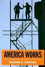 America Works: The Exceptional U.S. Labor Market - Richard B. Freeman