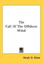 The Call of the Offshore Wind - Ralph Delahaye Paine