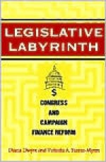 Legislative Labyrinth: Congress & Campaign Finance Reform - Diana Dwyre