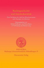 Rechtsgeschichte Und Interkulturalitat: Zum Verhaltnis Des Ostlichen Mittelmeerraums Und 'Europas' Im Altertum - Robert Rollinger