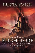 Blightlore (Cadis Trilogy Book 2) - Krista Walsh