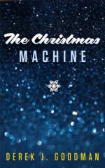 The Christmas Machine - Derek J. Goodman