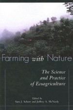 Farming with Nature: The Science and Practice of Ecoagriculture - Sara J. Scherr, Sara J. Scherr