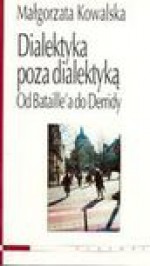 Dialektyka Poza Dialektyką - Małgorzata Kowalska