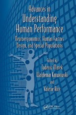 Advances in Understanding Human Performance: Neuroergonomics, Human Factors Design, and Special Populations - Tadeusz Marek, Waldemar Karwowski