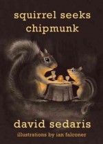 Squirrel Seeks Chipmunk: A Modest Bestiary - Siân Phillips, Dylan Baker, Hachette Audio, Elaine Stritch, David Sedaris, David Sedaris