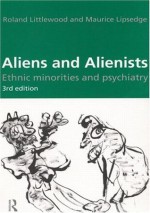 Aliens and Alienists: Ethnic Minorities and Psychiatry - Maurice Lipsedge, Roland Littlewood