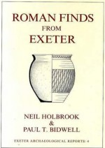 Roman Finds From Exeter - P. Bidwell, N. Holbrook