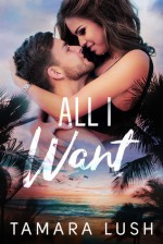 All I Want (Paradise Beach #2) - Tamara Lush