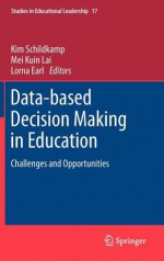 Data-Based Decision Making in Education: Challenges and Opportunities - Kim Schildkamp, Mei Kuin Lai, Lorna Earl