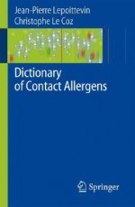 Dictionary of Contact Allergens - Jean-Pierre Lepoittevin, C.J. Le Coz, Peter J. Frosch