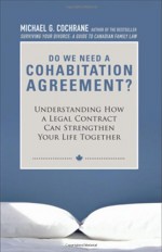 Do We Need a Cohabitation Agreement: Understanding How a Legal Contract Can Strengthen Your Life Together - Michael G. Cochrane