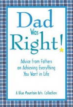 Dad Was Right!: Advice From Fathers On Achieving Everything You Want In Life, A Blue Mountain Arts Collection - Gary Morris