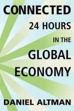 Connected: 24 Hours in the Global Economy - Daniel Altman