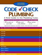 Code Check Plumbing Second Edition: A Field Guide to the Plumbing Codes (Code Check) - Redwood Kardon, Jeff Hutcher, Paddy Morrissey, Michael Casey