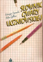 Słownik gwary uczniowskiej - Halina Zgółkowa, Katarzyna Czarnecka