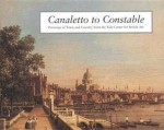 Canaletto to Constable: Paintings of Town and Country from the Yale Center for British Art - Cynthia Roman, Carrie Roide