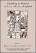 Attending to Women in Early Modern England - Betty Travitsky, Harold Skulsky, Susan Dwyer Amussen