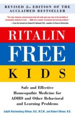 Ritalin-Free Kids: Safe and Effective Homeopathic Medicine for ADHD and Other Behavioral and Learning Problems - Judyth Reichenberg-Ullman