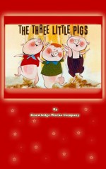 The Three Little Pigs - Knowledge Works Company, R Milburn