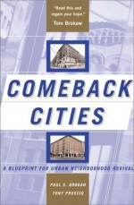 Comeback Cities: A Blueprint For Urban Neighborhood Revival - Paul Grogan, Tony Proscio