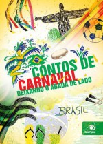 Contos de Carnaval: Deixando o abadá de lado - Tammy Luciano, Chico Anes, Pedro de Camargo, Marina Carvalho, Graciela Mayrink, Germano Pereira, Felipe Colbert, Danilo Barbosa