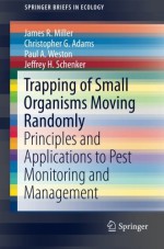 Trapping of Small Organisms Moving Randomly: Principles and Applications to Pest Monitoring and Management (SpringerBriefs in Ecology) - James R. Miller, Christopher G. Adams, Paul A. Weston, Jeffrey H. Schenker