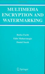 Multimedia Encryption and Watermarking (Multimedia Systems and Applications) - Borko Furht, Edin Muharemagic, Daniel Socek