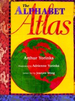 The Alphabet Atlas - Arthur Yorinks, Adrienne Yorinks, Jeanyee Wong