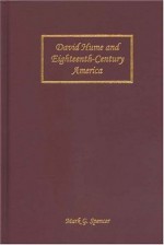 David Hume and Eighteenth-Century America (Rochester Studies in Philosophy) - Mark G. Spencer