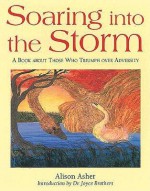 Soaring Into the Storm: A Book about Those Who Triumph Over Adversity - Alison Asher, Joyce Brothers